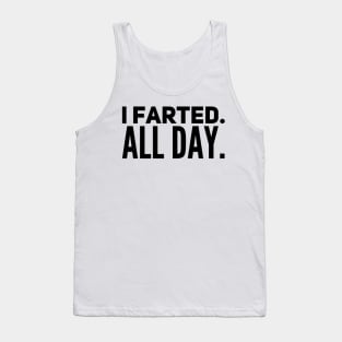 I Farted. All Day. Tank Top